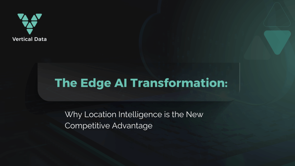 The Edge AI Transformation: Why Location Intelligence is the New Competitive Advantage