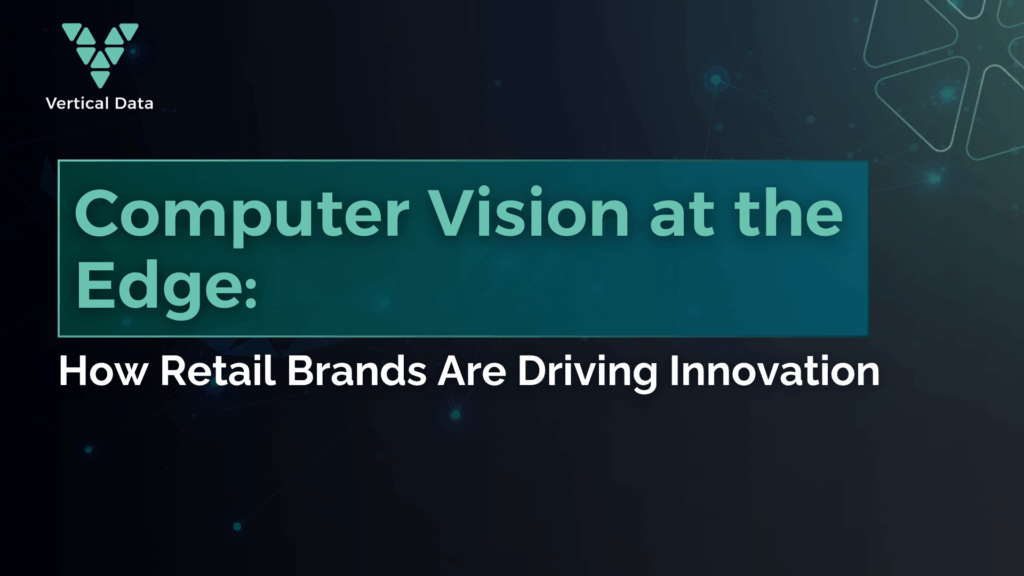Computer Vision at the Edge: How Retail Brands Are Driving Innovation