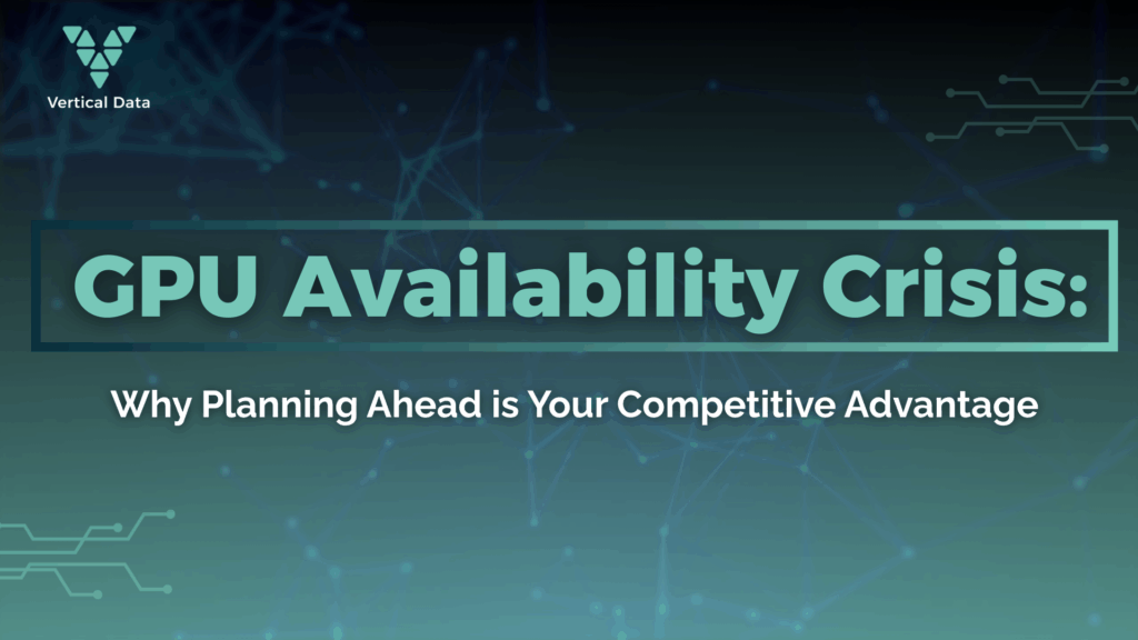 GPU Availability Crisis: Why Planning Ahead is Your Competitive Advantage