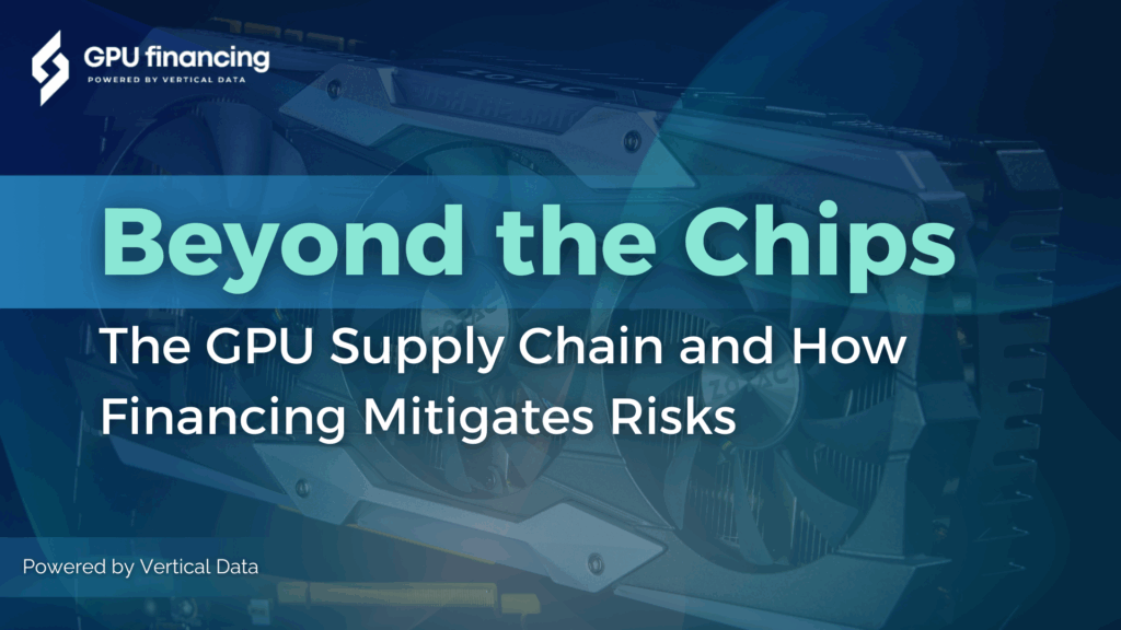 Beyond the Chips: The GPU Supply Chain and How Financing Mitigates Risks