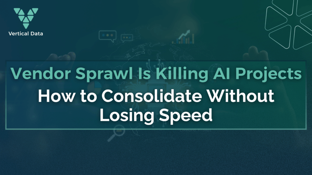 Vendor Sprawl Is Killing AI Projects: How to Consolidate Without Losing Speed