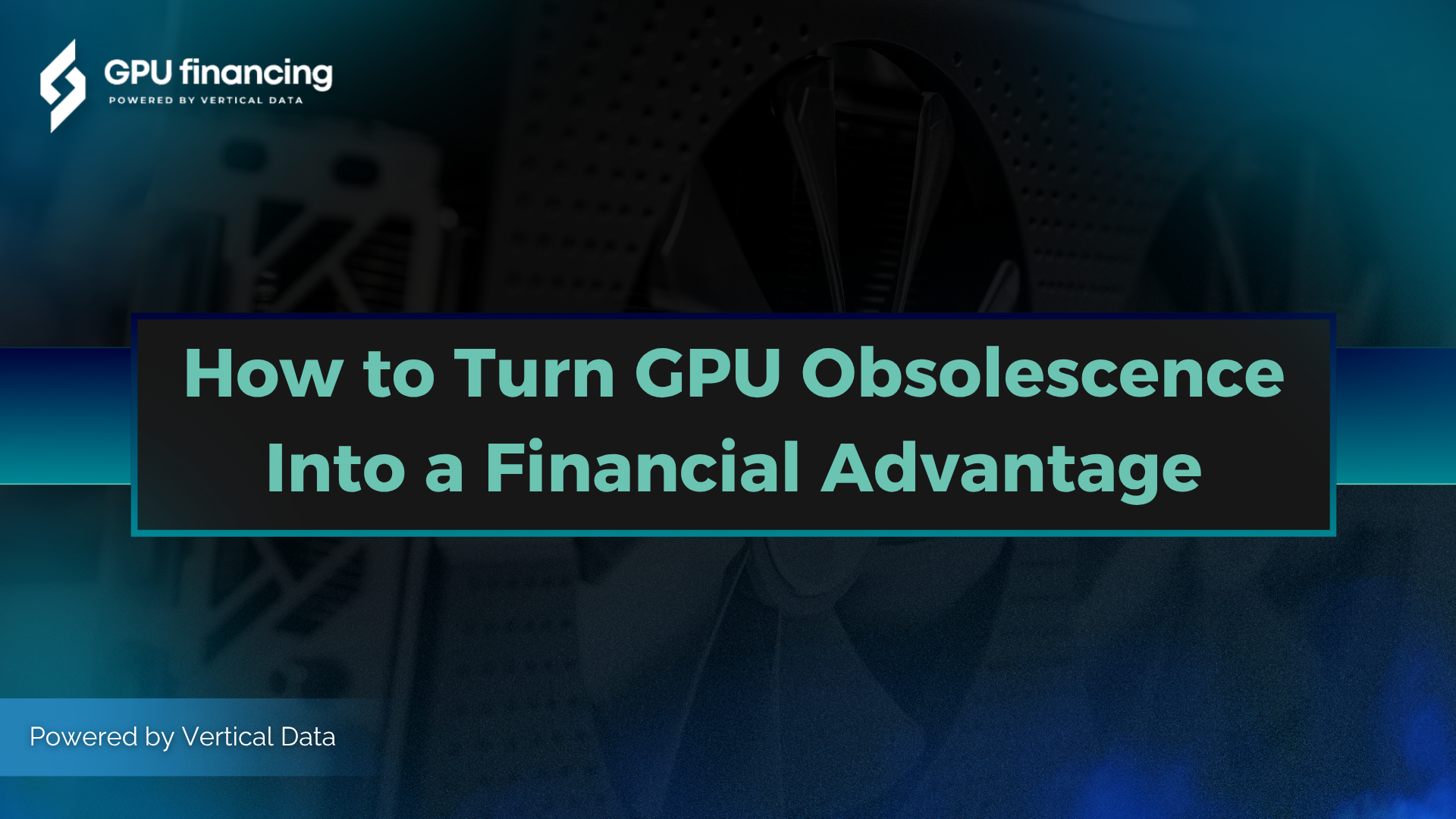 How to Turn GPU Obsolescence into a Financial Advantage