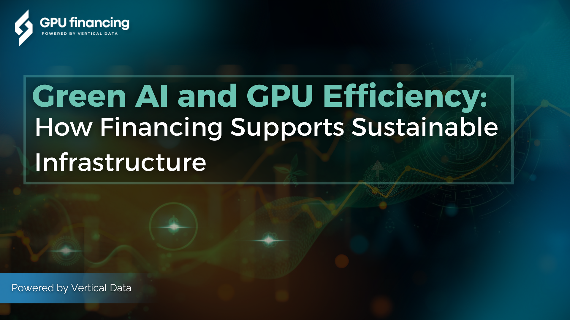 Green AI and GPU Efficiency: How Financing Supports Sustainable Infrastructure