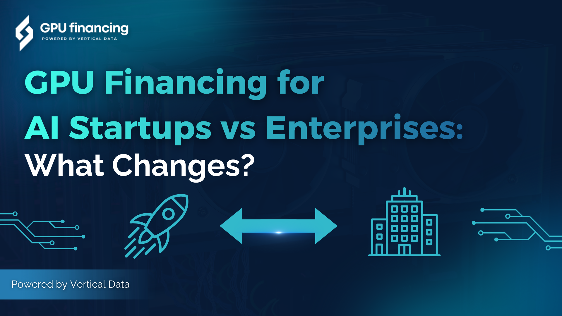 GPU Financing for AI Startups vs Enterprises: What Changes?