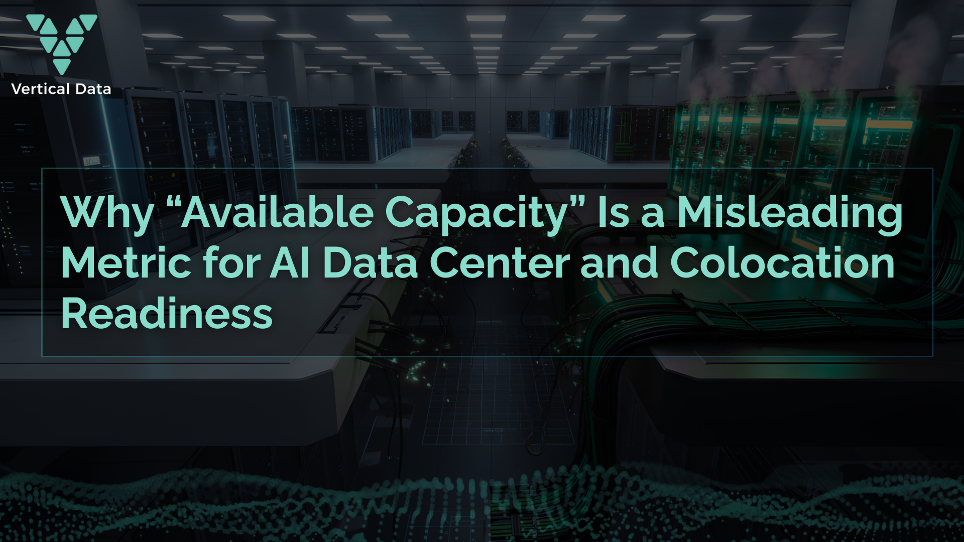 Why “Available Capacity” Is a Misleading Metric for AI Data Center and Colocation Readiness