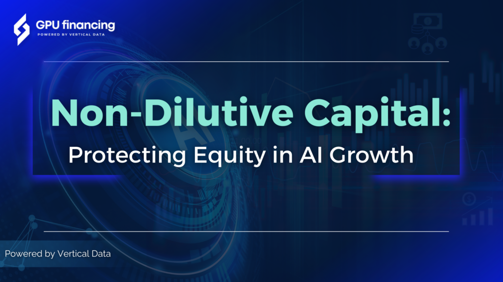 Non-Dilutive Capital: Protecting Equity in AI Growth