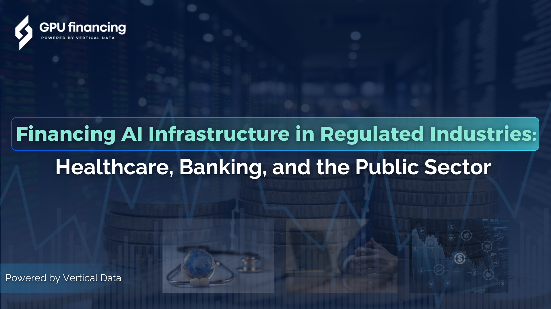 Financing AI Infrastructure in Regulated Industries: Healthcare, Banking, and the Public Sector
