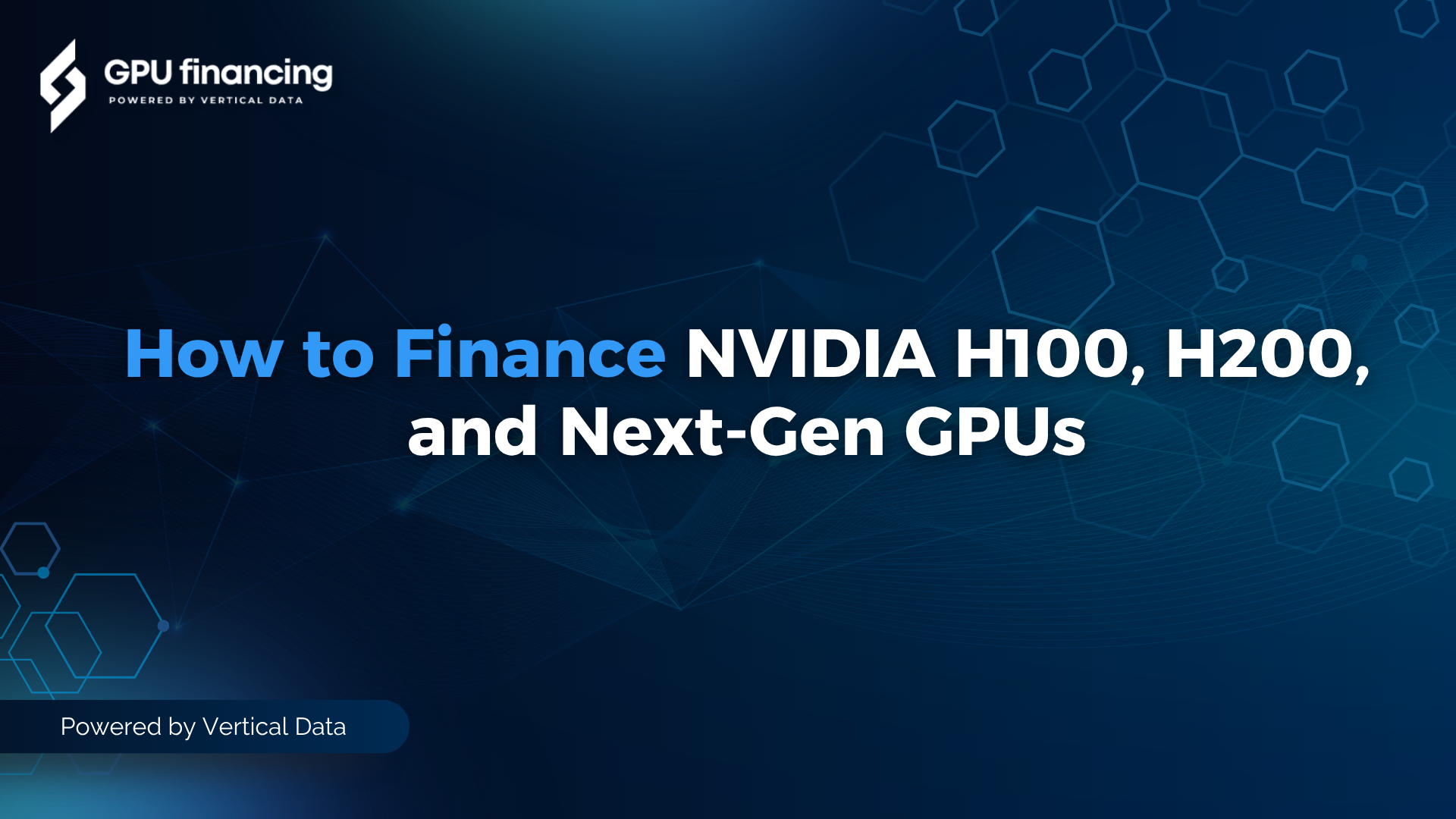 How to Finance NVIDIA H100, H200, and Next-Gen GPUs