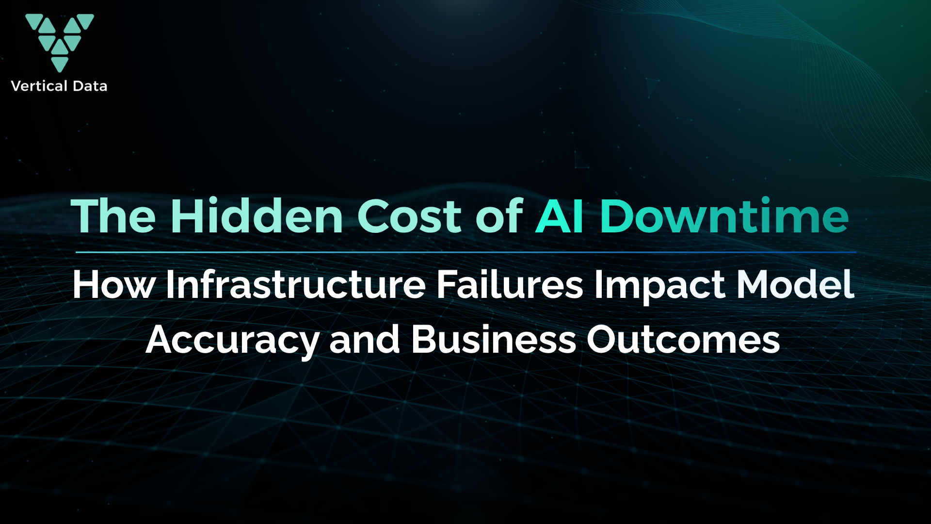 The Hidden Cost of AI Downtime: How Infrastructure Failures Impact Model Accuracy and Business Outcomes