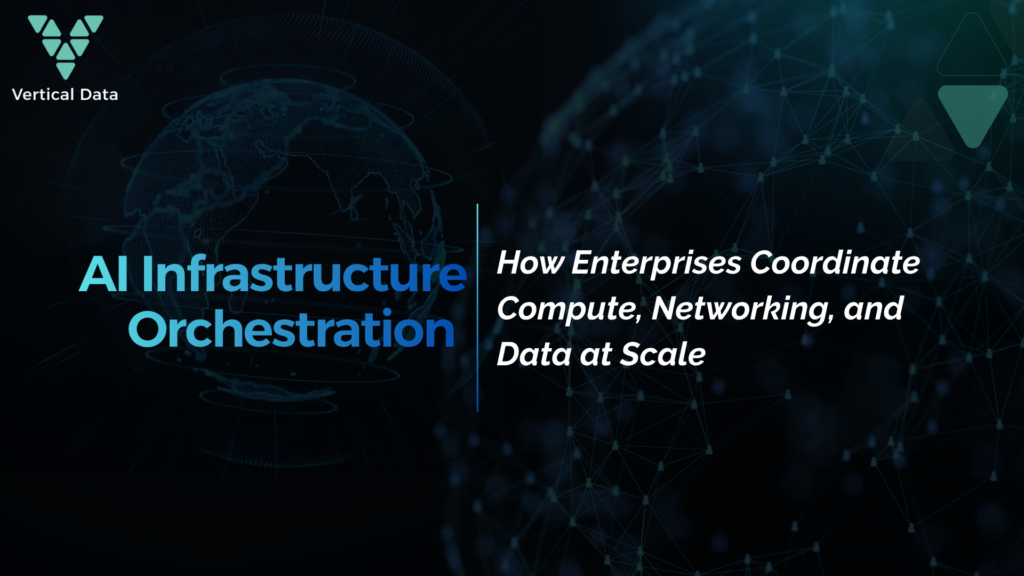 AI Infrastructure Orchestration: How Enterprises Coordinate Compute, Networking, and Data at Scale