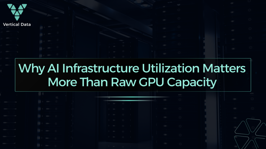 Why AI Infrastructure Utilization Matters More Than Raw GPU Capacity