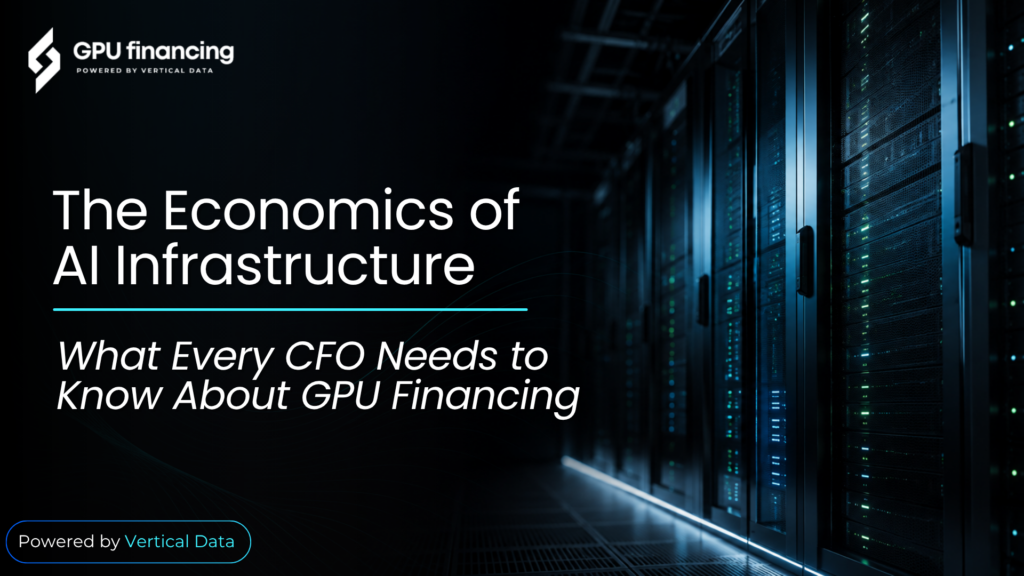 The Economics of AI Infrastructure: What Every CFO Needs to Know About GPU Financing