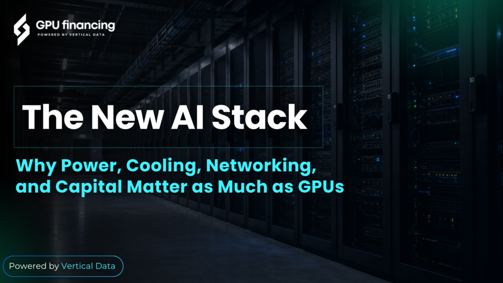 The New AI Stack: Why Power, Cooling, Networking, and Capital Matter as Much as GPUs