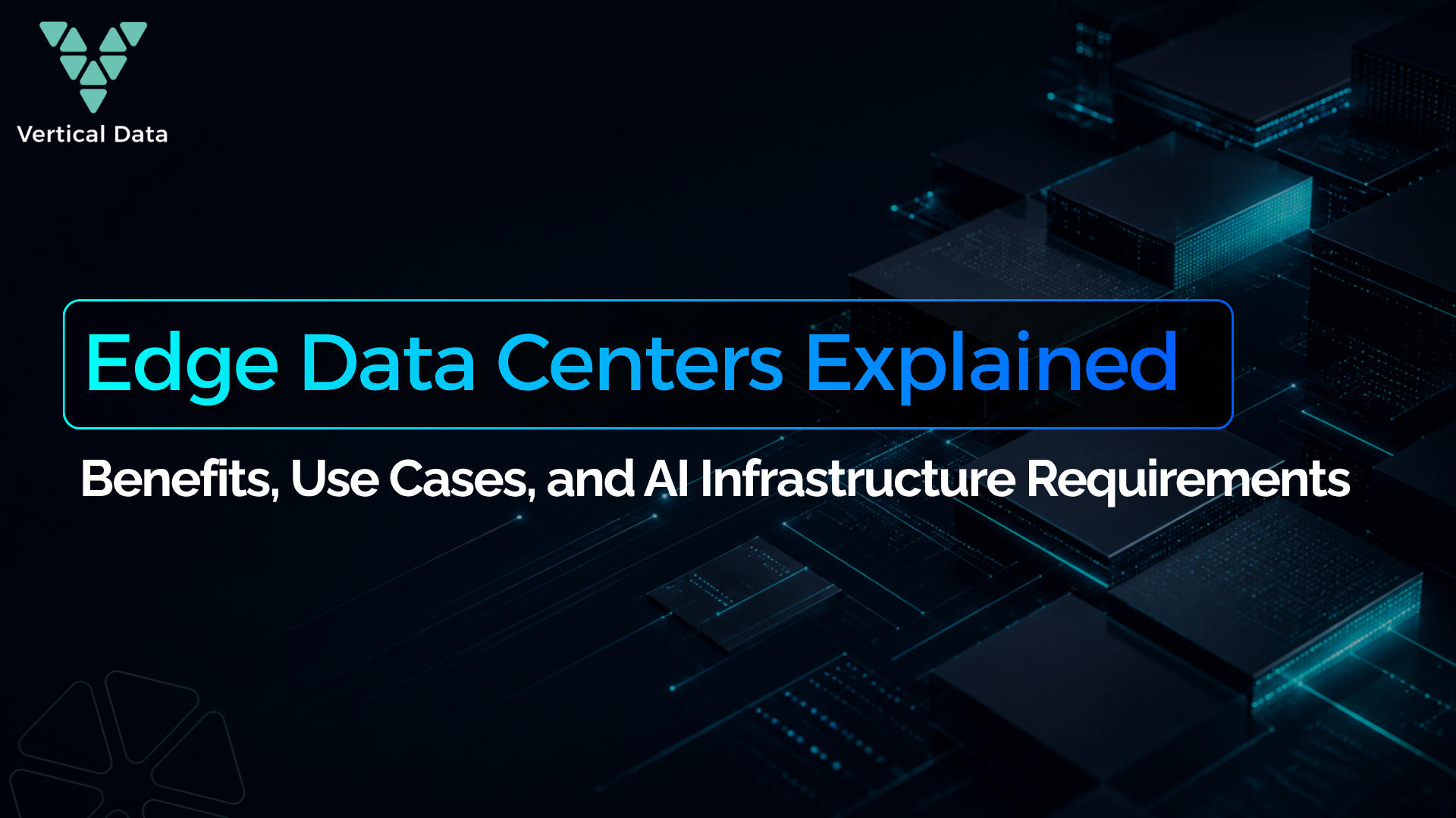 Edge Data Centers Explained: Benefits, Use Cases, and AI Infrastructure Requirements